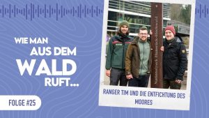 WMADWR #25 – Nationalpark Ranger Tim und die Entfichtung des Moores
